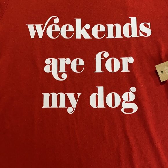 Weekends are for my Dog Tee! NWT! - Picture 2 of 7